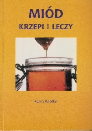 Miód krzepi i leczy - Rasso Knoller - książka  wyd. 1997