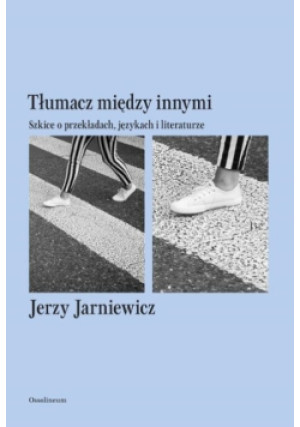 Tłumacz między innymi Szkice o przekładach językach i literaturze - Jerzy Jarniewicz - książka  wyd. 2018