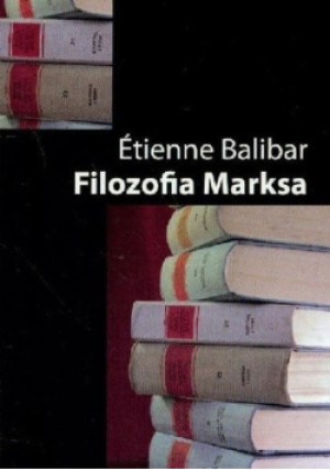 Filozofia Marksa - Etienne Balibar - książka  wyd. 2007
