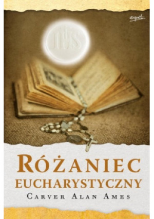 Różaniec Eucharystyczny - Carver Alan Ames - książka  wyd. 2015