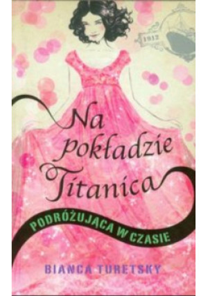 Na pokładzie Titanica - Bianca Turetsky - książka  wyd. 2012