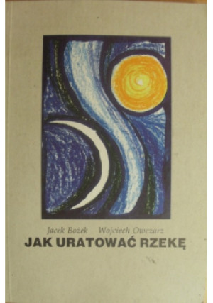 Jak uratować rzekę - Jacek Bożek - książka  wyd. 1997