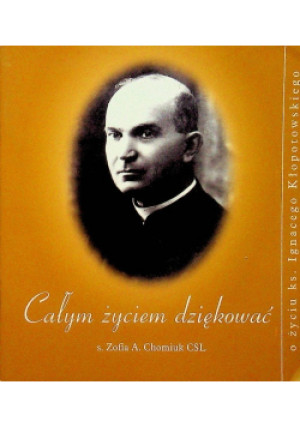 Całym życiem dziękować - Zofia A. Chomiuk - książka  wyd. 2005