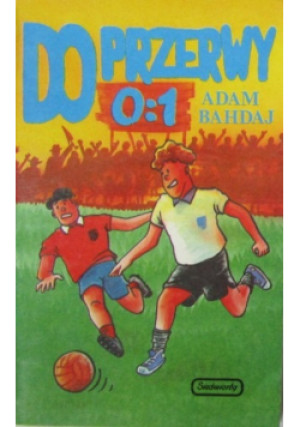 Do przerwy 0:1 - Adam Bahdaj - książka  wyd. 1991