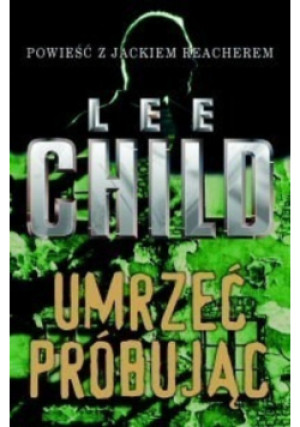 Umrzeć próbując - Lee Child - książka  wyd. 2004