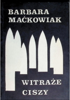 Witraże Ciszy - Barbara Maćkowiak - książka  wyd. 1991