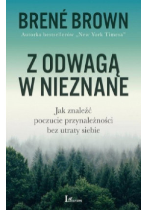 Z odwagą w nieznane - Brene Brown - książka  wyd. 2018
