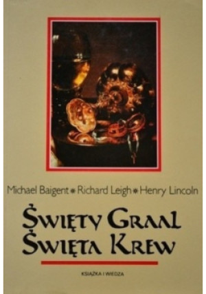 Święty Gral Święta Krew - Michael Baigent, Richard Leigh, Henry Lincoln - książka historyczna wyd. 1999