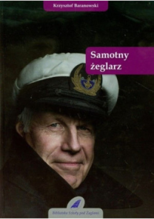 Samotny żeglarz - Tadeusz Baranowski - książka reportaż wyd. 2011
