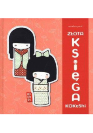 Złota księga kokeshi - Annelore Parot - książka  wyd. 2012