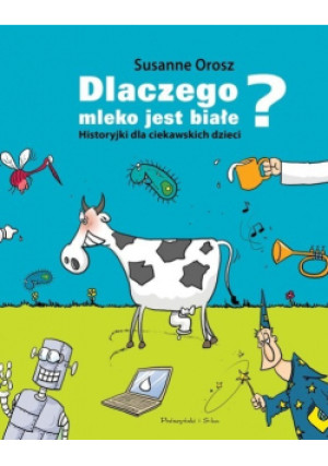 Dlaczego mleko jest białe - Susanne Orosz - książka  wyd. 2014