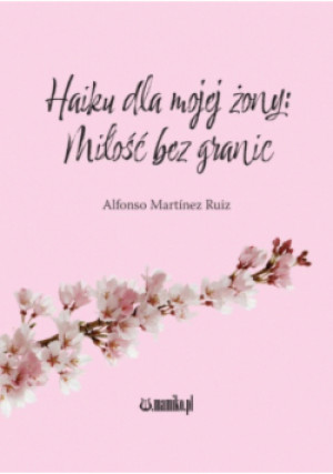Haiku dla mojej żony: Miłość bez granic - Martnez Ruiz Alfonso - książka  wyd. 2025