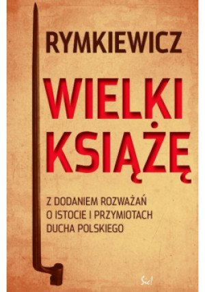 Wielki Książę - Jarosław Marek Rymkiewicz - książka historyczna wyd. 2011