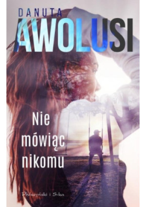Nie mówiąc nikomu - Awolusi Danuta - książka  wyd. 2021
