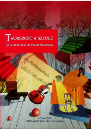 Twórczość w szkole Rzeczywiste i możliwe aspekty zagadnienia - Barbara Myrdzik, Małgorzata Karwatowska - książka  wyd. 2011