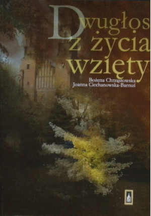 Dwugłos z życia wzięty - Bożena Chrząstowska, Joanna Ciechanowska-Barnuś - książka  wyd. 2015