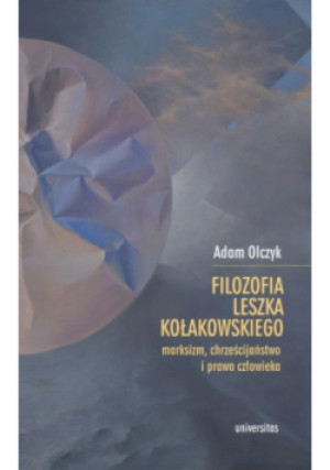 Filozofia Leszka Kołakowskiego - Adam Olczyk - książka  wyd. 2023