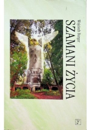 Szamani Życia - Wojciech Burger - książka  wyd. 2009