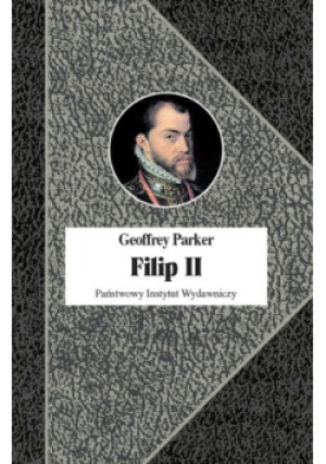 Filip II - Parker Geoffrey - książka historyczna wyd. 2021