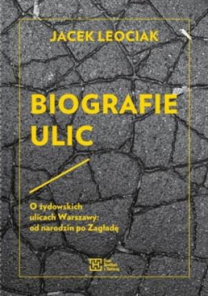 Biografie ulic - Jacek Leociak - książka historyczna wyd. 2018