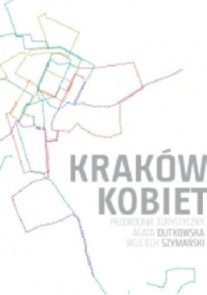 Kraków kobiet - Agata Dutkowska - książka  wyd. 2011