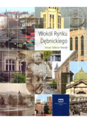 Wokół Rynku Dębnickiego - Tadeusz Nowak Janusz - książka  wyd. 2016