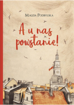 A u nas powstanie! - Magda Podbylska - książka historyczna wyd. 2018