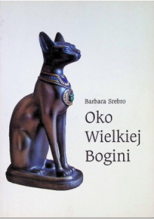 Oko Wielkiej Bogini - Barbara Srebro - książka  wyd. 2010