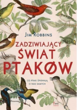 Zadziwiający świat ptaków - Jim Robbins - książka  wyd. 2018