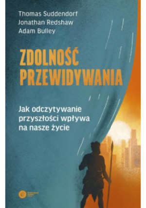 Zdolność przewidywania - Thomas Suddendorf, Jonathan Redshaw, Adam Bulley - książka  wyd. 2024