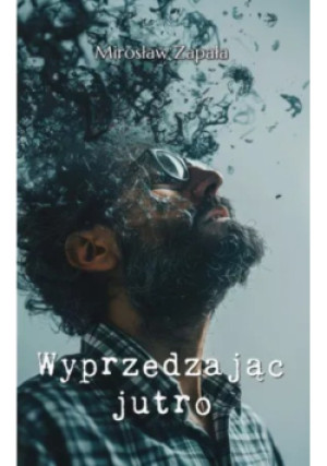 Wyprzedzając jutro - Mirosław Zapała - książka  wyd. 2025