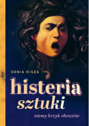 Histeria sztuki - Sonia Kisza - książka  wyd. 2024