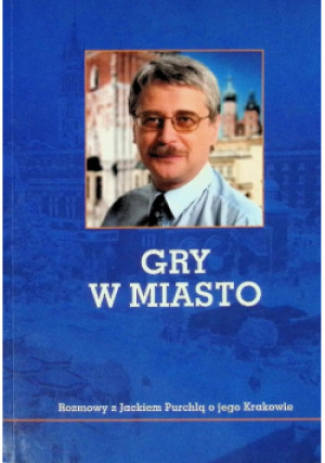 Gry w miasto - Jacek Purchla - książka  wyd. 2011