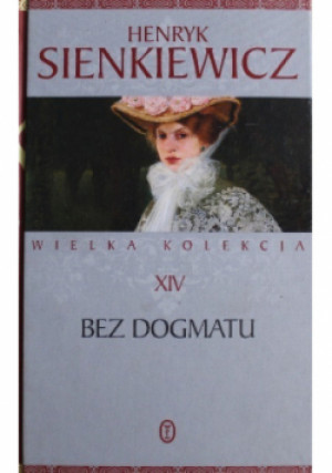 Wielka kolekcja Tom XIV Bez dogmatu - Henryk Sienkiewicz - książka  wyd. 2016