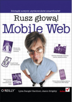 Mobile Web Rusz głową - Jason Grigsby, Lyza Danger Gardner - książka  wyd. 2013
