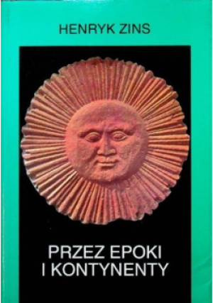 Przez epoki i kontynenty - Henryk Zins - książka historyczna wyd. 1996