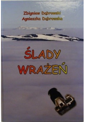 Ślady Wrażeń - Agnieszka Dąbrowska, Zbigniew Dąbrowski - książka  wyd. 2017