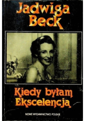 Kiedy byłam Ekscelencją - Jadwiga Beck - książka  wyd. 1990