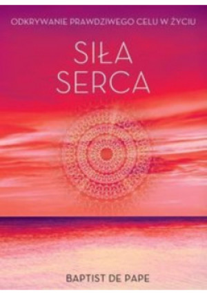 Siła serca - Baptist de Pape - książka  wyd. 2015