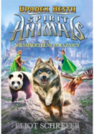 Spirit Animals. Upadek Besti T.1 Nieśmiertelni... - Eliot Schrefer - książka fantasy wyd. 2017