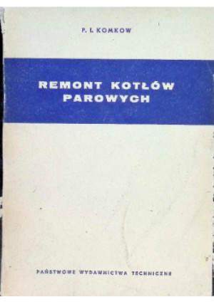 Remont kotłów parowych - P. I. Komkow - książka  wyd. 1957