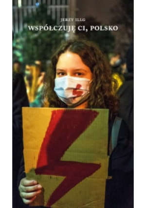 Współczuję Ci, Polsko - Jerzy Illg - książka  wyd. 2022