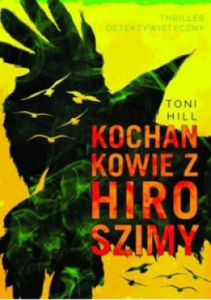 Kochankowie z Hiroszimy - Toni Hill - książka  wyd. 2016