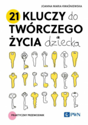 21 kluczy do twórczego życia dziecka - Joanna Maria Kwaśniewska - książka  wyd. 2025