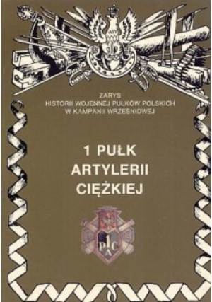 1 Pułk Artylerii Ciężkiej - Piotr Zarzycki - książka historyczna wyd. 1997