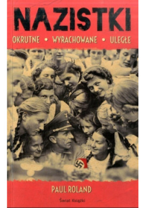 Nazistki - Paul Roland - książka historyczna wyd. 2016