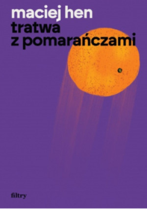 Tratwa z pomarańczami - Maciej Hen - książka  wyd. 2025