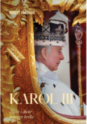 Karol III. Życie i dwór nowego króla - Robert Hardman - książka  wyd. 2025