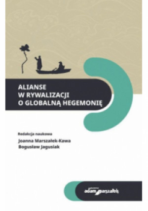 Alianse w rywalizacji o globalną hegemonię - Joanna Marszałek-Kawa, Jagusiak Bogusław - książka  wyd. 2023