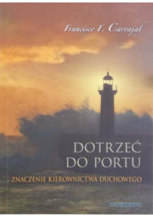 Dotrzeć do portu - Francisco Carvajal - książka  wyd. 2010